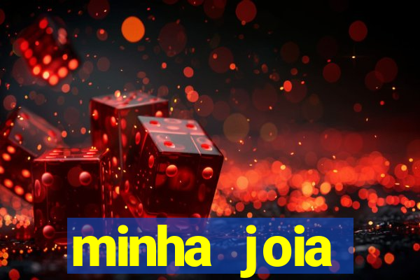 minha joia significado minha joia giria